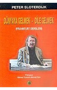 Dünyaya Gelmek-Dile Gelmek / Peter Sloterdijk