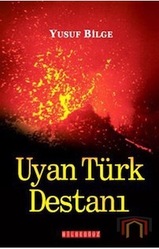 Uyan Türk Destanı / Yusuf Bilge Büyükboyacı Uyan Türk Destanı / Yusuf Bilge Büyükboyacı