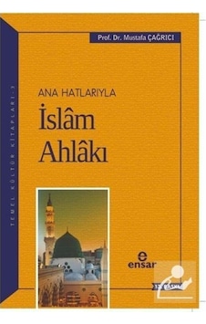 Ana Hatlarıyla İslam Ahlakı- Ensar Neşriyat Ana Hatlarıyla İslam Ahlakı- Ensar Neşriyat
