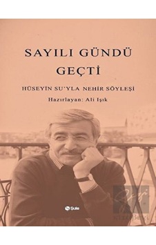 Sayılı Gündü Geçti-Hüseyin Su'yla Nehir Söyleşi- Şule Yayınları Sayılı Gündü Geçti-Hüseyin Su'yla Nehir Söyleşi- Şule Yayınları