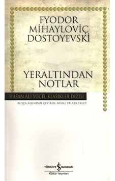 Yeraltından Notlar - Hasan Ali Yücel Klasikleri - Fyodor Mihayloviç Dostoyevski - İş Bankası Kültür Yayınları Yeraltından Notlar - Hasan Ali Yücel Klasikleri - Fyodor Mihayloviç Dostoyevski - İş Bankası Kültür Yayınları