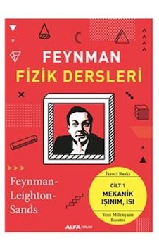 Feynman Fizik Dersleri 1 - Mekanik Işınım Isı - Richard P. Feynman - Matthew Sands - Alfa Yayıncılık Feynman Fizik Dersleri 1 - Mekanik Işınım Isı - Richard P. Feynman - Matthew Sands - Alfa Yayıncılık