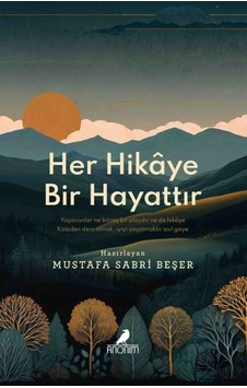 Her Hikâye Bir Hayattır Her Hikâye Bir Hayattır