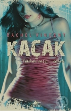 Kaçak - Dönüşüm Serisi 2. Kitap - Rachel Vincent - Pegasus Kaçak - Dönüşüm Serisi 2. Kitap - Rachel Vincent - Pegasus