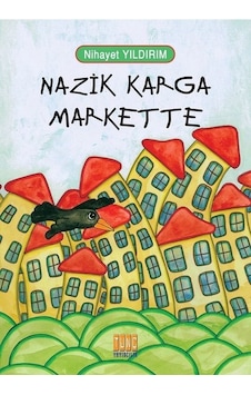 Nazik Karga Markette - Nihayet Yıldırım - Tunç Yayıncılık Nazik Karga Markette - Nihayet Yıldırım - Tunç Yayıncılık