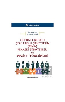 Global Oyuncu Çokuluslu Şirketlerin (Mnes) Rekabet Stratejileri Ve Maliyet Yönetimleri - Türkmen Kitabevi Global Oyuncu Çokuluslu Şirketlerin (Mnes) Rekabet Stratejileri Ve Maliyet Yönetimleri - Türkmen Kitabevi
