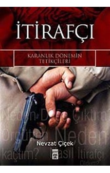 İtirafçı Karanlık Dönemin Tetikçileri / Nevzat Çiçek İtirafçı Karanlık Dönemin Tetikçileri / Nevzat Çiçek