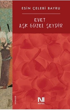 Evet Aşk Güzel Şeydir - Esin Çelebi Bayru - Nefes Yayıncılık