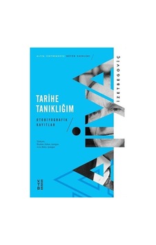 Tarihe Tanıklığım - Otobiyografik Kayıtlar - Aliya İzetbegoviç - Ketebe