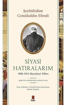 Siyasi Hatıralarım: 1908 - 1913 Meşrutiyet Yılları - Şeyhülislam Cemaleddin Efendi - Kapı Yayınları