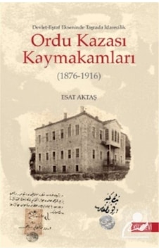 Ordu Kazası Kaymakamları 1876-1916 Devlet-Eşraf Ekseninde Ta...