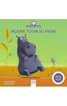 Hıçkırık Tutan Su Aygırı-Anne Tavuk Anlatıyor - Christine Beigel - 1001 Çiçek Hıçkırık Tutan Su Aygırı-Anne Tavuk Anlatıyor - Christine Beigel - 1001 Çiçek