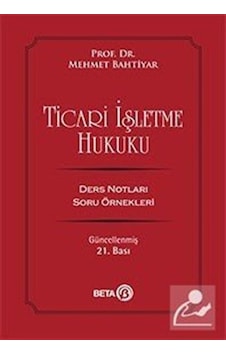Ticari İşletme Hukuku - Mehmet Bahtiyar - Beta Yayınları Ticari İşletme Hukuku - Mehmet Bahtiyar - Beta Yayınları