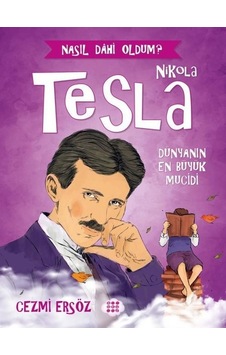 Nikola Tesla: Dünyanın En Büyük Mucidi - Nasıl Dahi Oldum? - Cezmi Ersöz - Dokuz Yayınları