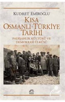 Kısa Osmanlı-Türkiye Tarihi / Kudret Emiroğlu 9789750517365 Kısa Osmanlı-Türkiye Tarihi / Kudret Emiroğlu 9789750517365