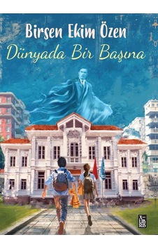Dünyada Bir Başına - Birsen Ekim Özen - Xlibris Dünyada Bir Başına - Birsen Ekim Özen - Xlibris