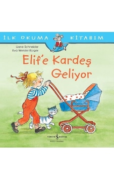 Elif'e Kardeş Geliyor-İlk Okuma Kitabım - Liane Schneider - İş Bankası Kültür Yayınları Elif'e Kardeş Geliyor-İlk Okuma Kitabım - Liane Schneider - İş Bankası Kültür Yayınları