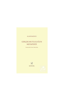 Gerçek Mutluluğun Metafiziği - Alain Badiou - Monokl Gerçek Mutluluğun Metafiziği - Alain Badiou - Monokl