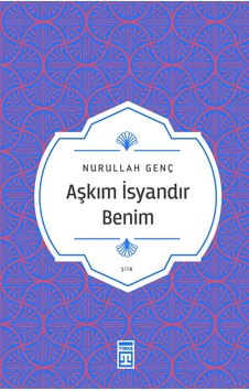 Aşkım Isyandır Benim - Nurullah Genç - Timaş Yayınları Aşkım Isyandır Benim - Nurullah Genç - Timaş Yayınları