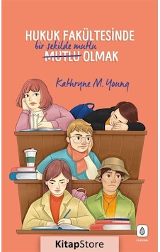 Hukuk Fakültesinde Bir Şekilde Mutlu Olmak - Kathryne M. Young - LYKEION Yayıncılık