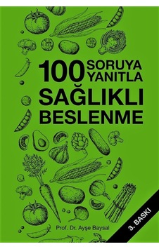 Yüz Soruya Yüz Yanıtla Sağlıklı Beslenme Prof. Dr. Ayşe Baysal Yüz Soruya Yüz Yanıtla Sağlıklı Beslenme Prof. Dr. Ayşe Baysal
