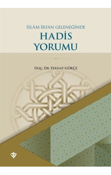 İslam İrfan Geleneğinde Hadis Yorumu - Ferhat Gökçe - Türkiye Diyanet Vakfı Yayınları İslam İrfan Geleneğinde Hadis Yorumu - Ferhat Gökçe - Türkiye Diyanet Vakfı Yayınları