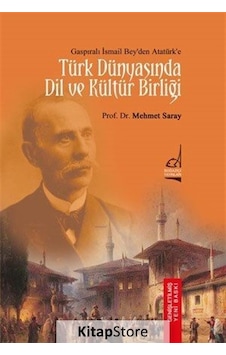Gaspıralı İsmail Bey'Den Atatürk'E Türk Dünyası'Nda Dil Ve Kül... Gaspıralı İsmail Bey'Den Atatürk'E Türk Dünyası'Nda Dil Ve Kül...
