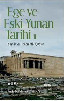 Ege ve Eski Yunan Tarihi 2-Klasik ve Hellenistik Çağlar - Mehmet Ali Kaya - Bilge Kültür Sanat Ege ve Eski Yunan Tarihi 2-Klasik ve Hellenistik Çağlar - Mehmet Ali Kaya - Bilge Kültür Sanat