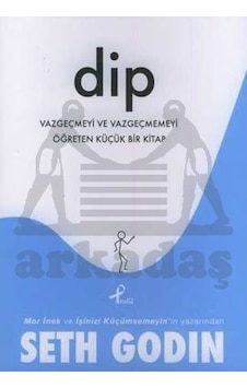 Dip; Vazgeçmeyi ve Vazgeçmemeyi Öğreten Küçük Bir Kitap