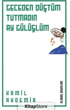 Geceden Düştüm Tutmadın Ay Gülüşlüm - Kamil Aydemir - Klaros Yayınları Geceden Düştüm Tutmadın Ay Gülüşlüm - Kamil Aydemir - Klaros Yayınları