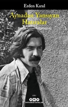 Aynadan Yansıyan Hatıralar - Benim Güzel Günlüğüm - Erden Kıral - Yapı Kredi Yayınları Aynadan Yansıyan Hatıralar - Benim Güzel Günlüğüm - Erden Kıral - Yapı Kredi Yayınları