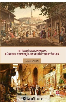 İktisadi Kalkınmada Küresel Stratejiler ve Kilit Sektörler- Ekin Basım Yayın İktisadi Kalkınmada Küresel Stratejiler ve Kilit Sektörler- Ekin Basım Yayın