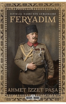 Feryadım Timaş Tarih Ahmet İzzet Paşa Feryadım Timaş Tarih Ahmet İzzet Paşa