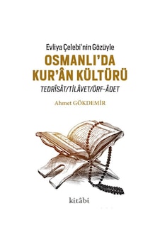 Evliya Çelebi’Nin Gözüyle Osmanlı’Da Kur’An Kültürü Ahmet Gökde
