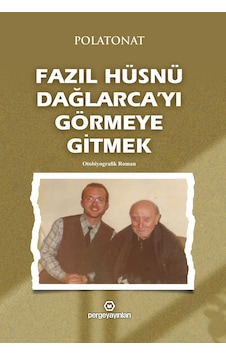 Fazıl Hüsnü Dağlarca'yı Görmeye Gitmek - Polat Onat - Perge Yayınları Fazıl Hüsnü Dağlarca'yı Görmeye Gitmek - Polat Onat - Perge Yayınları