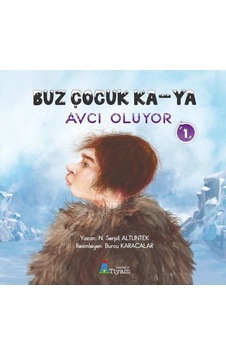 Buz Çocuk Ka-Ya Avcı Oluyor 1 - N. Serpil Altuntek - Tiyam Yayınevi Buz Çocuk Ka-Ya Avcı Oluyor 1 - N. Serpil Altuntek - Tiyam Yayınevi
