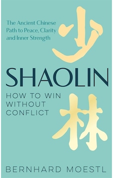 Shaolin How To Win Without Conflict : The Ancient Chinese Path To Shaolin How To Win Without Conflict : The Ancient Chinese Path To