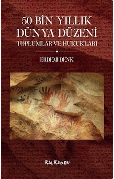 50 Bin Yıllık Dünya Düzeni Toplumlar Ve Hukukları / Erdem Denk 9786057942517 50 Bin Yıllık Dünya Düzeni Toplumlar Ve Hukukları / Erdem Denk 9786057942517