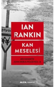 Kan Meselesi-Bir Dedektif John Rebus Polisiyesi 14 - Ian Rankin - Alfa Yayıncılık Kan Meselesi-Bir Dedektif John Rebus Polisiyesi 14 - Ian Rankin - Alfa Yayıncılık