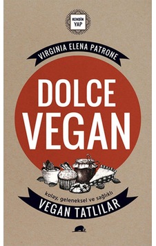 Dolce Vegan - Kolay, Geleneksel ve Sağlıklı Vegan Tatlılar - Virginia Elena PatroneKitap