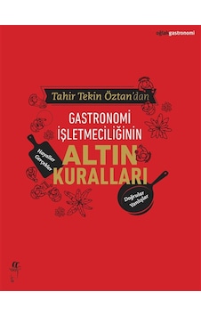 Gastronomi İşletmeciliğinin Altın Kuralları / Tahir Tekin Öztan Gastronomi İşletmeciliğinin Altın Kuralları / Tahir Tekin Öztan