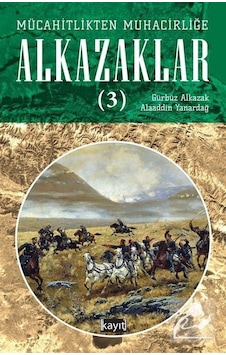 Alkazaklar 3 - Mücahitlikten Muhacirliğe - Alaaddin Yanardağ - Kayıt Alkazaklar 3 - Mücahitlikten Muhacirliğe - Alaaddin Yanardağ - Kayıt
