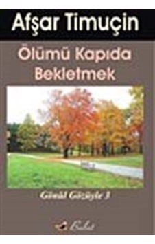 Ölümü Kapıda Beklemek - Kendimle Konuşmalar 3 - Afşar Timuçin - Bulut Yayınları Ölümü Kapıda Beklemek - Kendimle Konuşmalar 3 - Afşar Timuçin - Bulut Yayınları