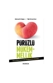 Pürüzlü Mükemmellik - Yiğit Ahmet Kurt - Mehmet R.Doğan - MediaCat Yayıncılık Pürüzlü Mükemmellik - Yiğit Ahmet Kurt - Mehmet R.Doğan - MediaCat Yayıncılık