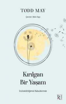 Kırılgan Bir Yaşam - İncinebilirliğimizi Kabullenmek - Todd May - İrene Kitap Kırılgan Bir Yaşam - İncinebilirliğimizi Kabullenmek - Todd May - İrene Kitap