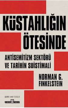 Küstahlığın Ötesinde - Norman G. Finkelstein - Dünya Tarihi - İsrail Filistin Sorunu Küstahlığın Ötesinde - Norman G. Finkelstein - Dünya Tarihi - İsrail Filistin Sorunu