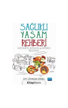 Sağlıklı Yaşam Rehberi - Hastalıkta Sağlıkta ve Sporda Beslenme - Ziyanur Güneş - Nobel Akademik Yayıncılık Sağlıklı Yaşam Rehberi - Hastalıkta Sağlıkta ve Sporda Beslenme - Ziyanur Güneş - Nobel Akademik Yayıncılık