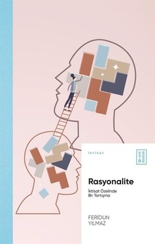 Rasyonalite - İktisat Özelinde Bir Tartışma - Feridun Yılmaz - Ketebe Rasyonalite - İktisat Özelinde Bir Tartışma - Feridun Yılmaz - Ketebe