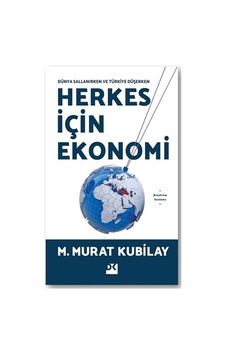 Herkes İçin Ekonomi - Dünya Sallanırken ve Türkiye Düşerken - M. Murat Kubilay - Doğan Kitap Herkes İçin Ekonomi - Dünya Sallanırken ve Türkiye Düşerken - M. Murat Kubilay - Doğan Kitap