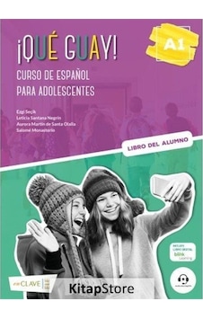 Que Guay! A1 - Libro Del Alumno - Curso de Espanol Para Adolescentes - Aurora Martin De Santa Olalla - enClave Que Guay! A1 - Libro Del Alumno - Curso de Espanol Para Adolescentes - Aurora Martin De Santa Olalla - enClave